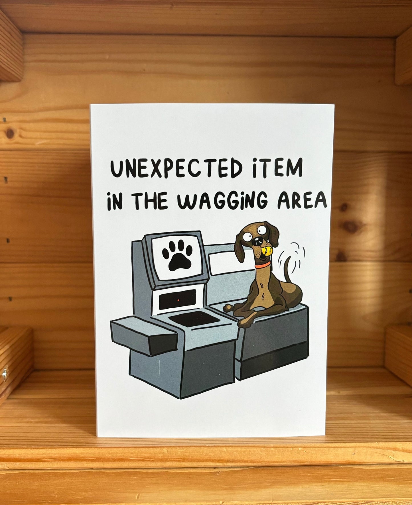 Unexpected item in the wagging area / funny birthday card / pun card/ dog card