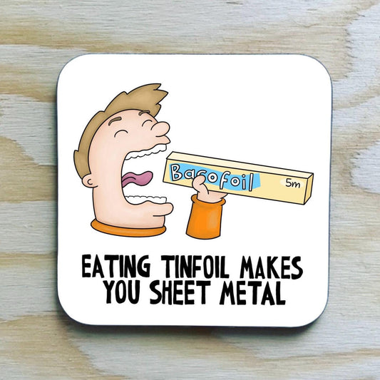 Tinfoil Coaster/ funny joke coaster/pun/Eating tinfoil makes you sheet metal